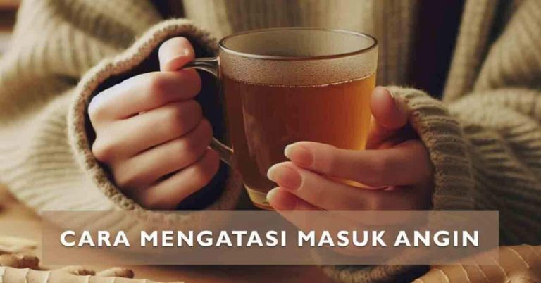 11 Cara Mengatasi Masuk Angin Secara Alami