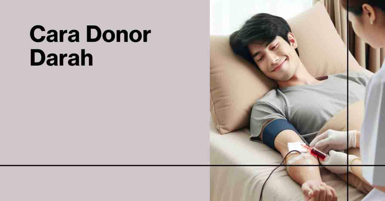 Cara Donor Darah: Langkah Mudah Menyelamatkan Nyawa dengan Donor Darah