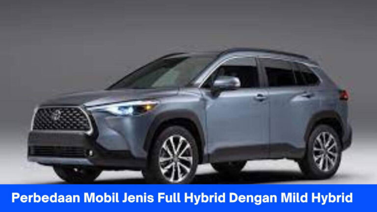 Cari Tahu Perbedaan Mobil Jenis Full Hybrid Dengan Mild Hybrid Dibawah Ini