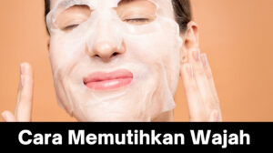Cara Memutihkan Wajah