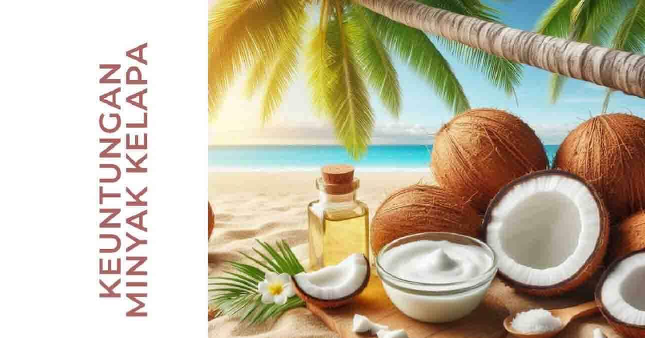 Manfaat Minyak Kelapa untuk Kesehatan dan Kecantikan Yang Luar Biasa