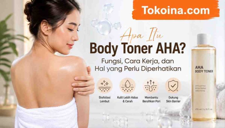 Apa Itu Body Toner AHA? Fungsi, Cara Kerja, dan Hal yang Perlu Diperhatikan